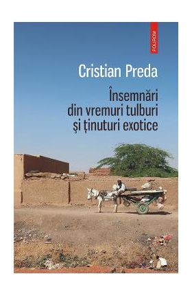 eBook Insemnari din vremuri tulburi si tinuturi exotice - Cristian Preda