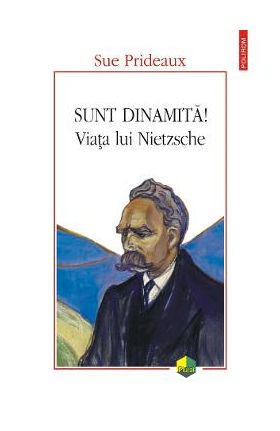 eBook Sunt dinamita! Viata lui Nietzsche - Sue Prideaux