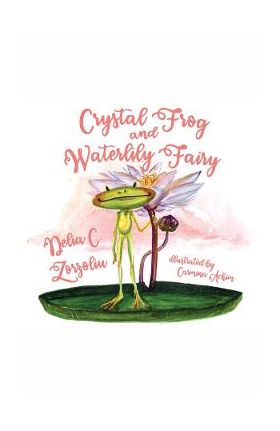 eBook Crystal Frog and Waterlily Fairy - Delia C. Zorzoliu