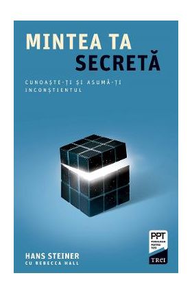 eBook Mintea ta secreta. Cunoaste-ti si asuma-ti inconstientul - Hans Steiner, Rebecca Hall