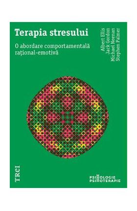 eBook Terapia stresului. O abordare comportamentala rational-emotiva - Albert Ellis, Jack Gordon, Michael Neenan, Stephen Palmer