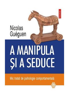 eBook A manipula si a seduce. Mic tratat de psihologie comportamentala - Nicolas Gueguen