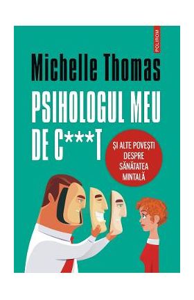 eBook Psihologul meu de c***t si alte povesti despre sanatatea mintala - Michelle Thomas