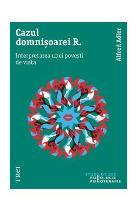 eBook Cazul domnisoarei R. Interpretarea unei povesti de viata - Alfred Adler