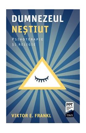 eBook Dumnezeul nestiut. Psihoterapie si religie - Viktor E. Frankl
