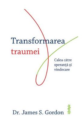 eBook Transformarea traumei. Calea catre speranta si vindecare - James S. Gordon