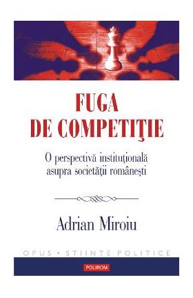 eBook Fuga de competitie. O perspectiva institutionala asupra societatii romanesti - Adrian Miroiu