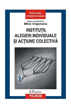 eBook Institutii, alegeri individuale si actiune colectiva - Mihai (coord.) Ungureanu