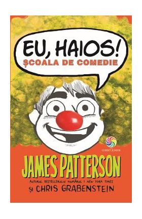 eBook Eu haios! Scoala de comedie - James Patterson, Chris Grabenstein