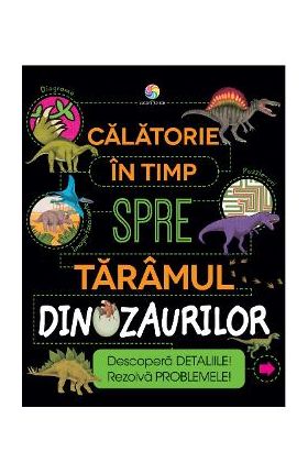 eBook Calatorie in timp spre taramul dinozaurilor - Anne Rooney
