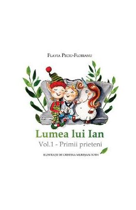 eBook Lumea lui Ian Vol.1 - Primii prieteni - Flavia Peciu-Florianu