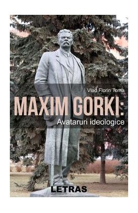 eBook Maxim Gorki. Avataruri ideologice - Vlad Florin Toma