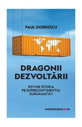 eBook Dragonii dezvoltarii. Revine istoria pe supercontinentul euroasiatic? - Paul Dobrescu