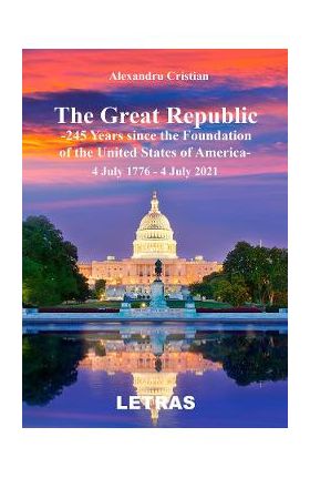 eBook The Great Republic. 245 Years since the Foundation of the United States of America - Alexandru Cristian