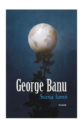 eBook Scena lumii. Anii Dilemei - George Banu