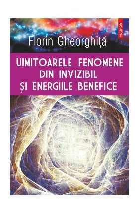 eBook Uimitoarele fenomene din invizibil si energiile benefice - Florin Gheorghita