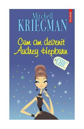 eBook Cum am devenit Audrey Hepburn - Mitchell Kriegman