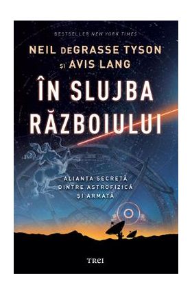 eBook In slujba razboiului. Alianta secreta dintre astrofizica si armata - Neil deGrasse Tyson