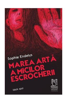 eBook Marea arta a micilor escrocherii - Sophie Endelys