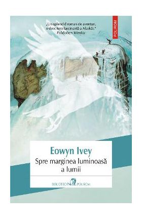 eBook Spre marginea luminoasa a lumii - Eowyn Ivey