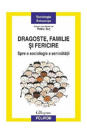 eBook Dragoste, familie si fericire. Spre o sociologie a seninatatii - Petru Ilut