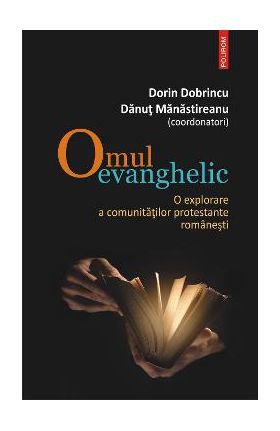 eBook Omul evanghelic o explorare a comunitatilor protestante romanesti - Danut (coord.) Manastireanu