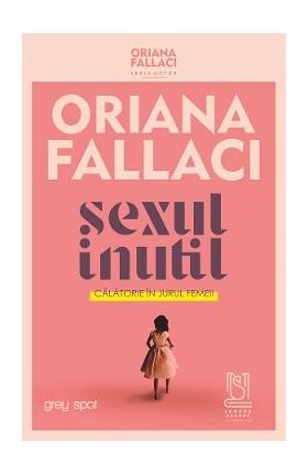 eBook SEXUL INUTIL. Calatorie in jurul femeii - Oriana Fallaci