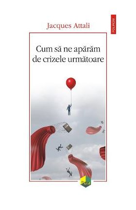 eBook Cum sa ne aparam de crizele urmatoare - Jacques Attali