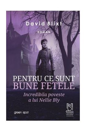 eBook Pentru ce sunt bune fetele. Incredibila poveste a lui Nellie Bly - David Blixt