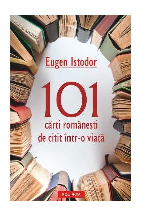 eBook 101 carti romanesti de citit intr-o viata - Eugen Istodor