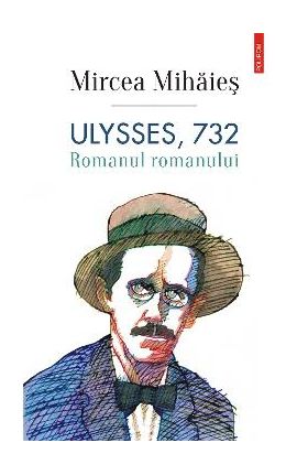 eBook Ulysses, 732. Romanul romanului - Mircea Mihaies