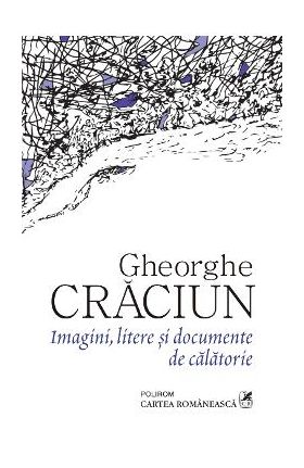 eBook Imagini, litere si documente de calatorie - Gheorghe Craciun