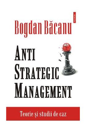 eBook Anti-Strategic Management. teorie si studii de caz - Bogdan Bacanu