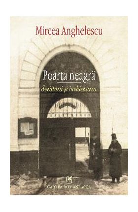 eBook Poarta neagra. Scriitorii si inchisoarea - Mircea Anghelescu