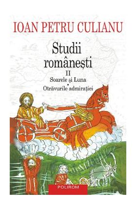 eBook Studii romanesti II. Soarele si luna. Otravurile admiratiei - Ioan Petru Culianu