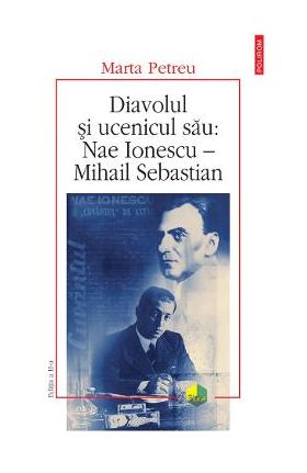 eBook Diavolul si ucenicul sau Nae Ionescu - Mihail Sebastian - Marta Petreu