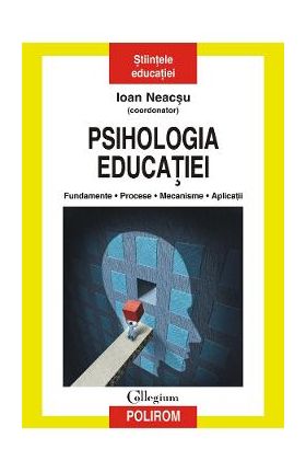 eBook Psihologia educatiei. Fundamente, procese, mecanisme, aplicatii - Ioan (coord.) Neacsu