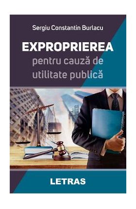 eBook Exproprierea pentru cauza de utilitate publica - Sergiu Constantin Burlacu