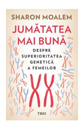 eBook Jumatatea mai buna. Despre superioritatea genetica a femei lor - Sharon Moalem