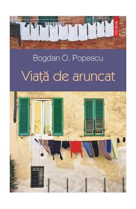 eBook Viata de aruncat - Bogdan O. Popescu