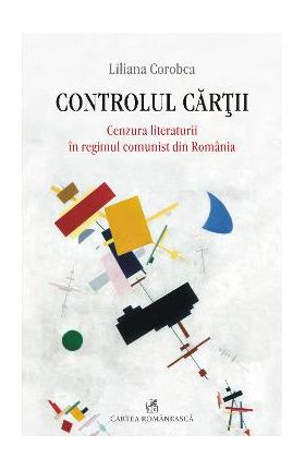 eBook Controlul cartii. Cenzura literaturii in regimul comunist din Romania - Liliana Corobca