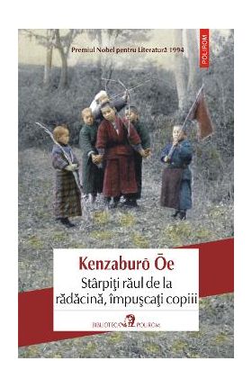 eBook Starpiti raul de la radacina, impuscati copiii - Kenzaburo Oe