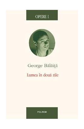 eBook Opere I. Lumea in doua zile - George Balaita