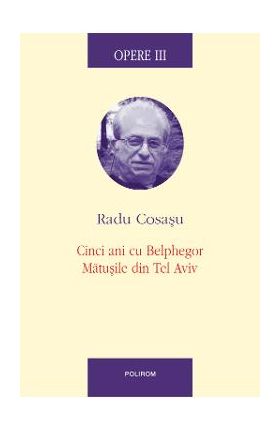 eBook Opere III Cinci ani cu Blephegor, Matusile din Tel Aviv - Radu Cosasu