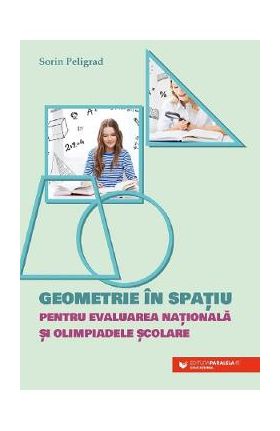 Geometrie in spatiu pentru Evaluarea Nationala si olimpiadele scolare - Sorin Peligrad