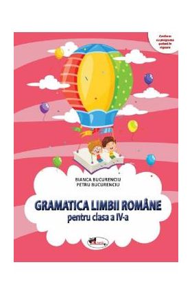 Gramatica limbii romane - Clasa 4 - Bianca Bucurenciu, Petru Bucurenciu