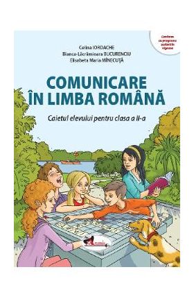 Comunicare in limba romana - Clasa 2 - Caietul elevului - Celina Iordache, Bianca-Lacramioara Bucurenciu, Elisabeta Maria Minecuta