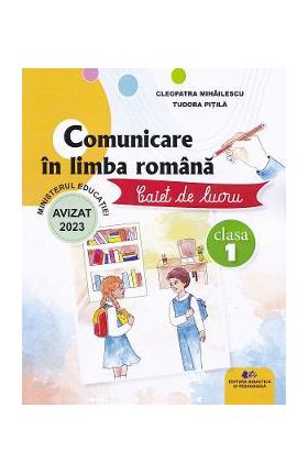 Comunicare in limba romana - Clasa 1 - Caiet de lucru - Cleopatra Mihailescu, Tudora Pitila