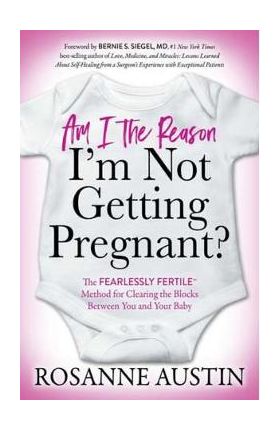 Am I the Reason I'm Not Getting Pregnant? - Rosanne Austin