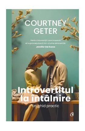 Introvertitul la intalnire. Un ghid practic - Courtney Geter